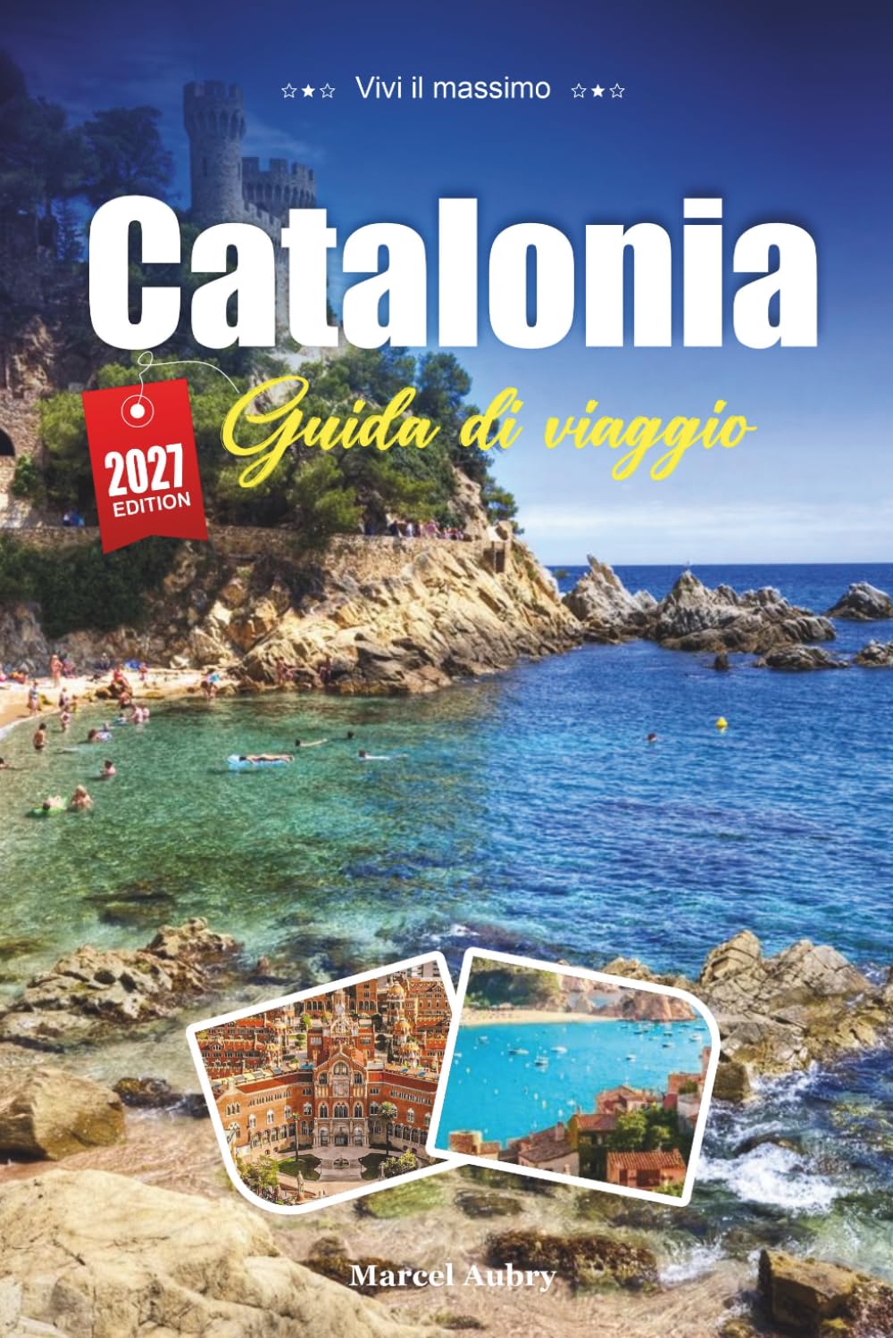CATALONIA GUIDA DI VIAGGIO 2027: Una guida pratica e adatta ai principianti Regione di Barcellona della Spagna, Spiagge e Identità Audace