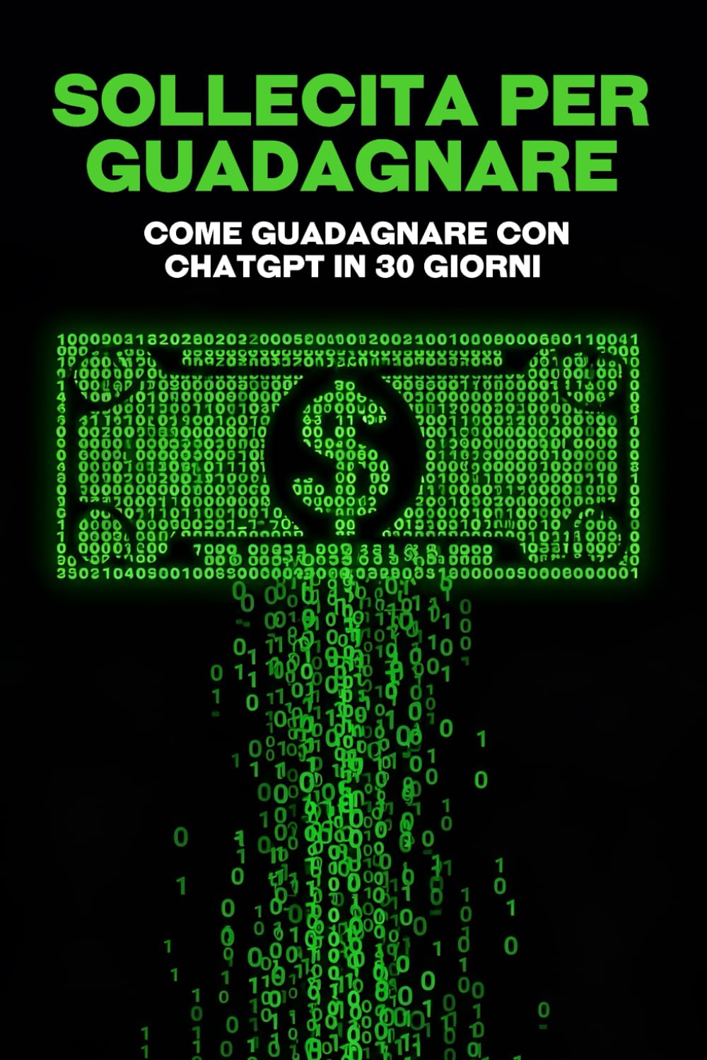 Sollecita per guadagnare: Come guadagnare con ChatGPT in 30 giorni (Estrategias más inteligentes para los Negocios modernos)