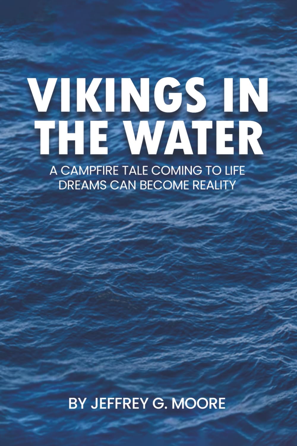 Vikings in the Water: A Campfire Tale Coming To Life Dreams Can Become Reality