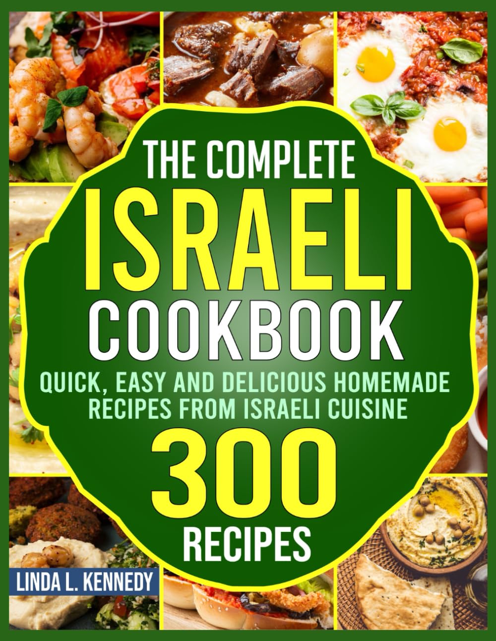 The Complete Israeli Cookbook: Quick, Easy and Delicious Homemade Recipes From Israeli Cuisine