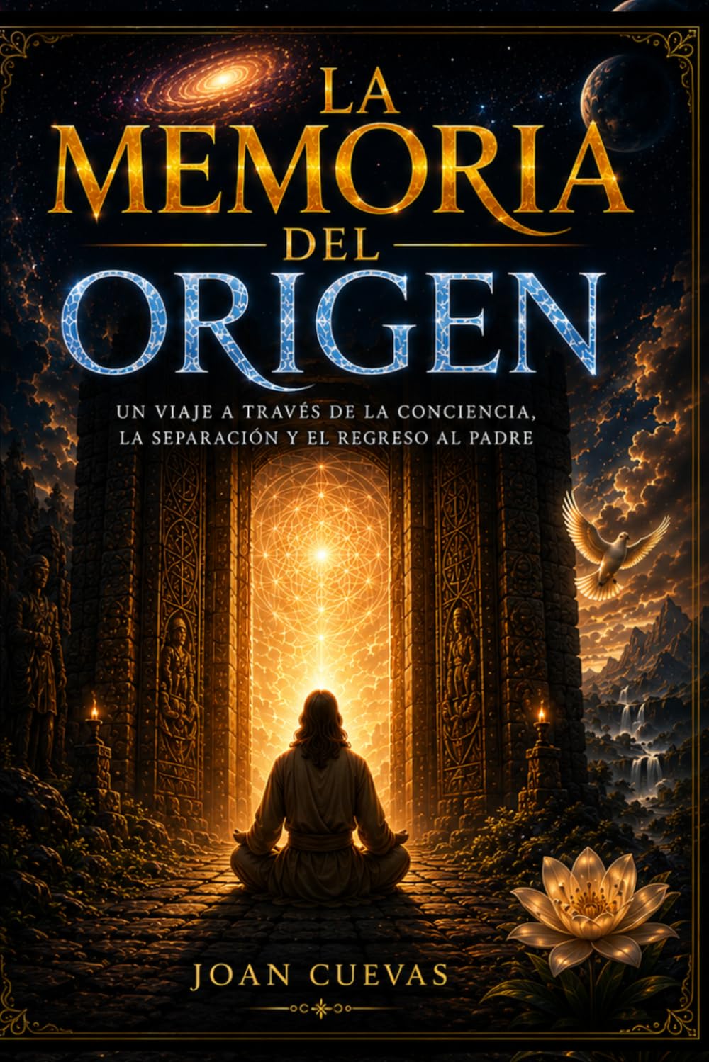 LA MEMORIA DEL ORIGEN: Un viaje a través de la conciencia, la separación y el regreso al Padre.