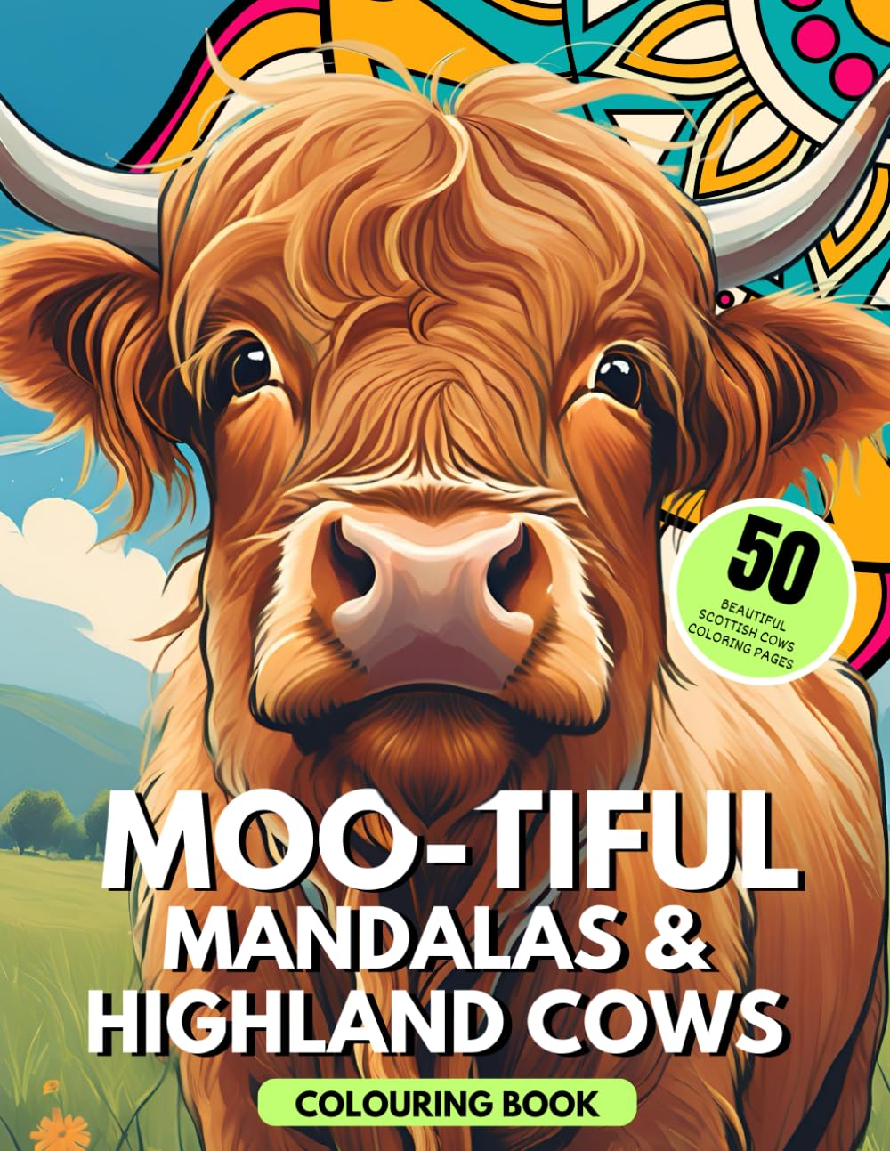 Moo-tiful Mandalas & Highland Cows Coloring Book. 50 Beautiful Scottish Cows Coloring Pages.: With Landscape Scenes and Quotes. Gift for Adults and Kids, or Cows Lovers. Calm Down, Relax, and Moo.
