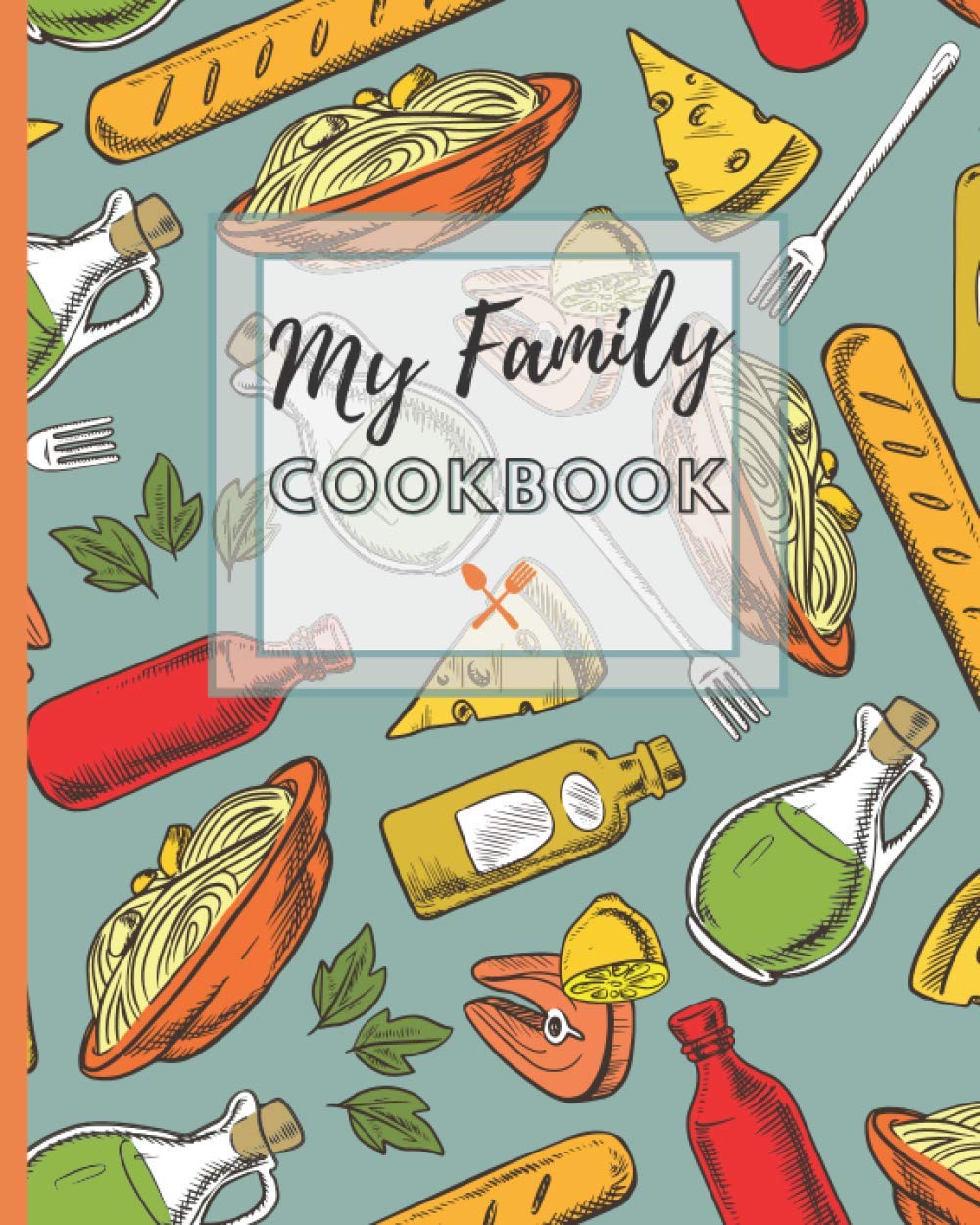 My Family Cookbook: Make Your Own Cookbook. Blank Recipe Book to Write in Family Favourites.