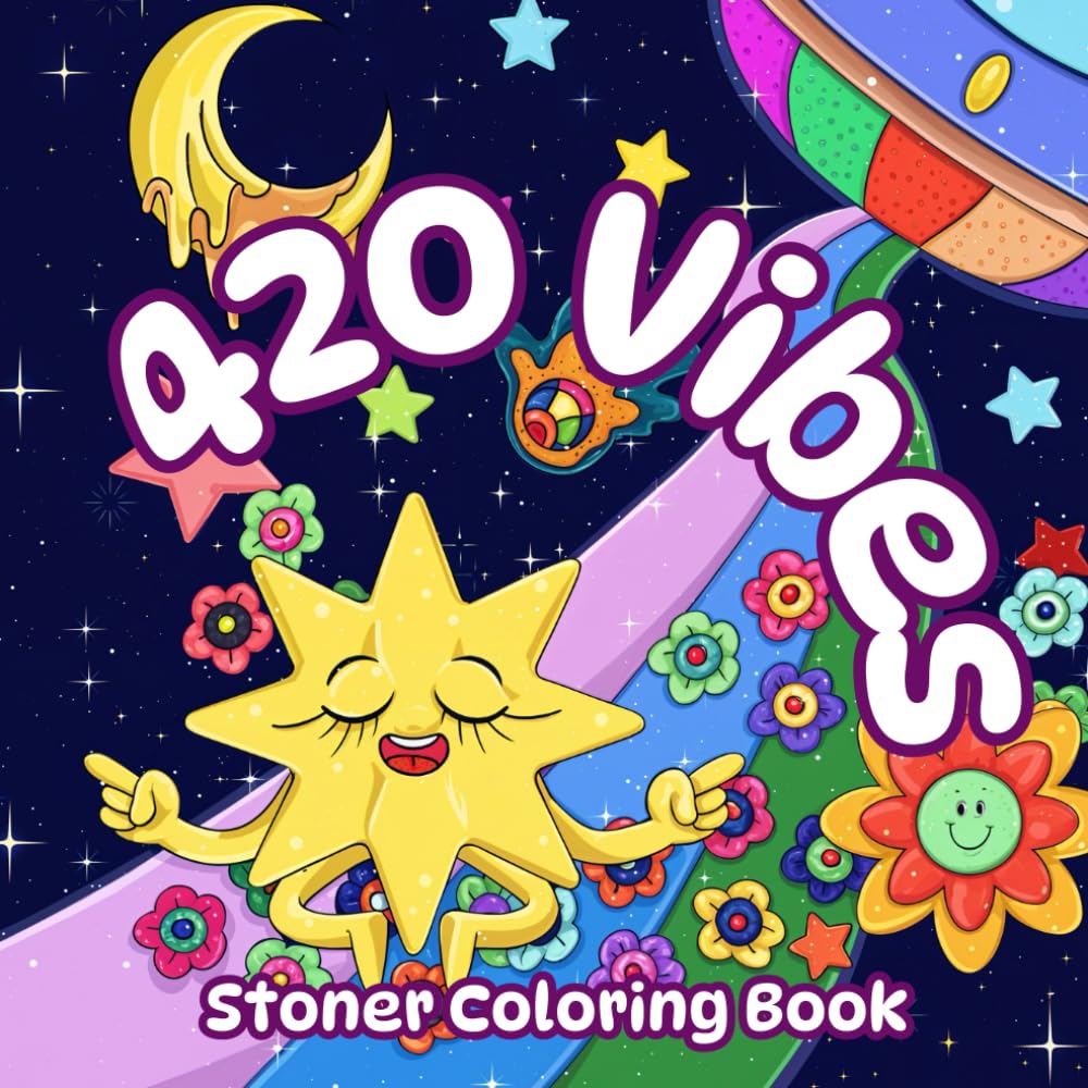 420 Vibes: Stoner Coloring Book with Groovy Psychedelic Illustrations for Weed-Loving Adults and Seniors