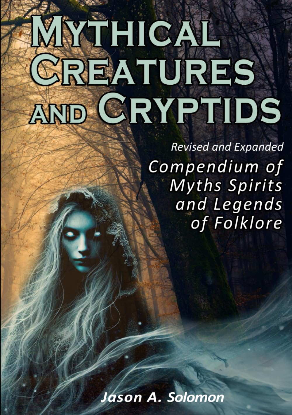 Mythical Creatures & Cryptids: A Compendium - An Exploration Into the Mythology of Beasts, Spirits, Legends and Folklore - A Compelling Journey Through Folklore and Mythical Creatures
