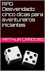 RPG Desvendado: cinco dicas para aventureiros iniciantes