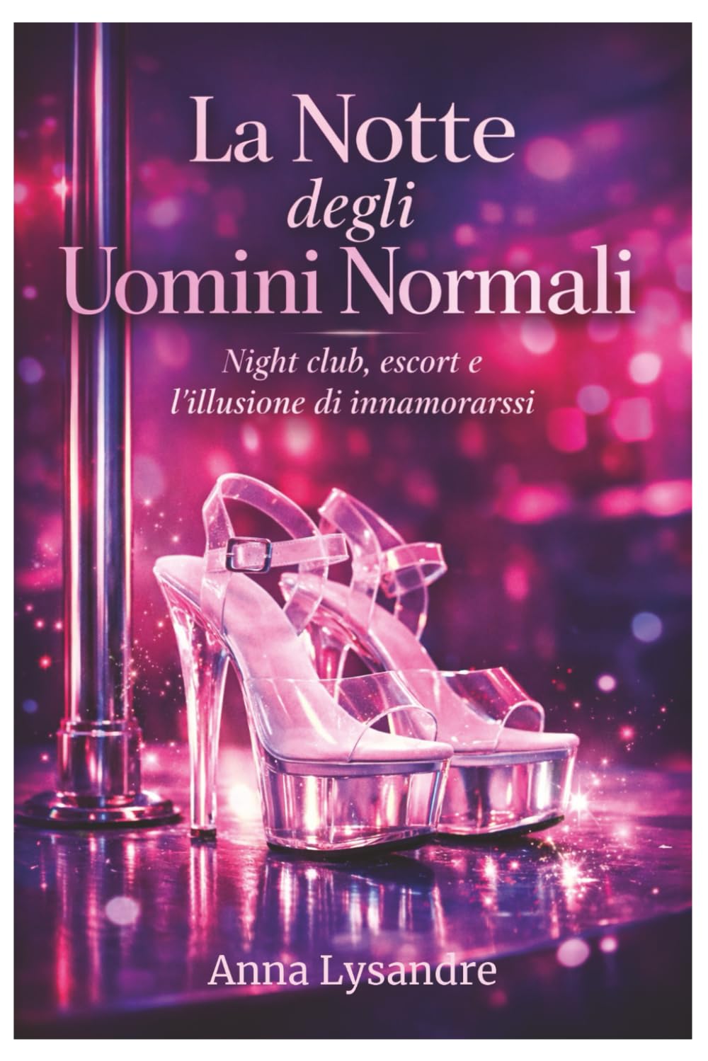 La Notte degli Uomini Normali: Night club, escort e l’illusione di innamorarsi
