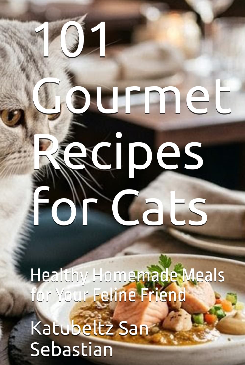 101 Gourmet Recipes for Cats: Healthy Homemade Meals for Your Feline Friend (Flavors of the World)