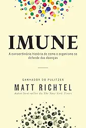 Imune: A extraordinária história de como o organismo se defende das doenças