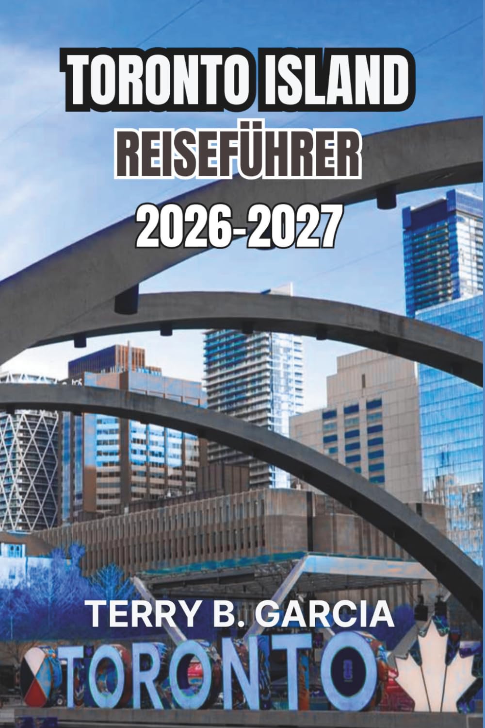 Toronto Island Reiseführer 2026-2027: Routen durch die Nachbarschaft, Spaziergänge am Seeufer, kulturelle Sehenswürdigkeiten, regionale Küche, Budgetplanung und einfache Reiserouten