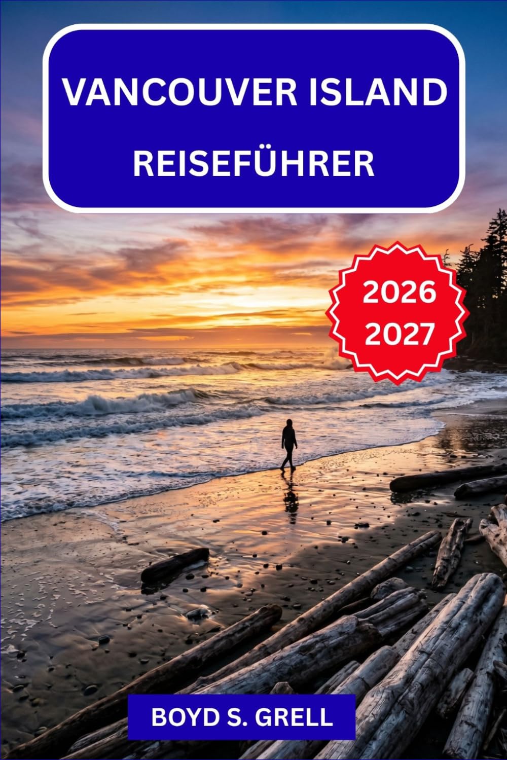 Vancouver Island Reiseführer 2026-2027: Saisonale Wildtiere, uralte Wälder, Küstendörfer und Roadtrip-Routen entlang der kanadischen Westküste – ein Inselparadies