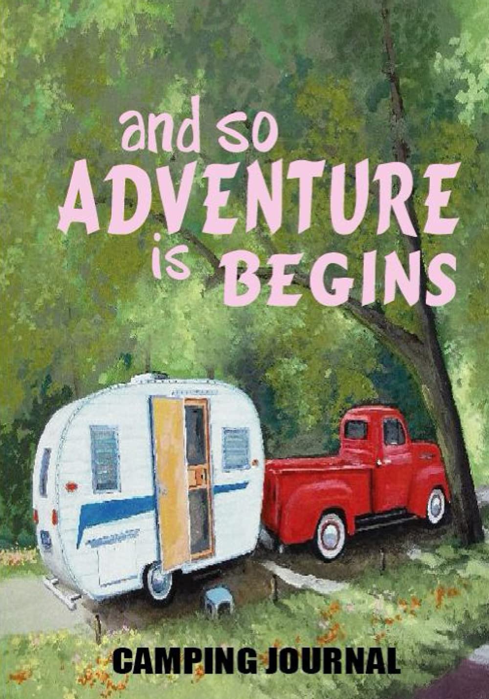 Camping Memory Keepsake Quote Journal And So The Adventure Begins: travel journal & rv log book, Adventure Journals, Caravan Travel, Glamping Diary, ... and adventure (Outdoor Adventure Journals)