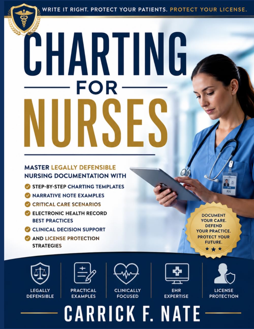 Charting for Nurses: Master Legally Defensible Nursing Documentation with Step-by-Step Charting Templates, Narrative Note Examples, Critical Care ... Decision Support, and License Protection