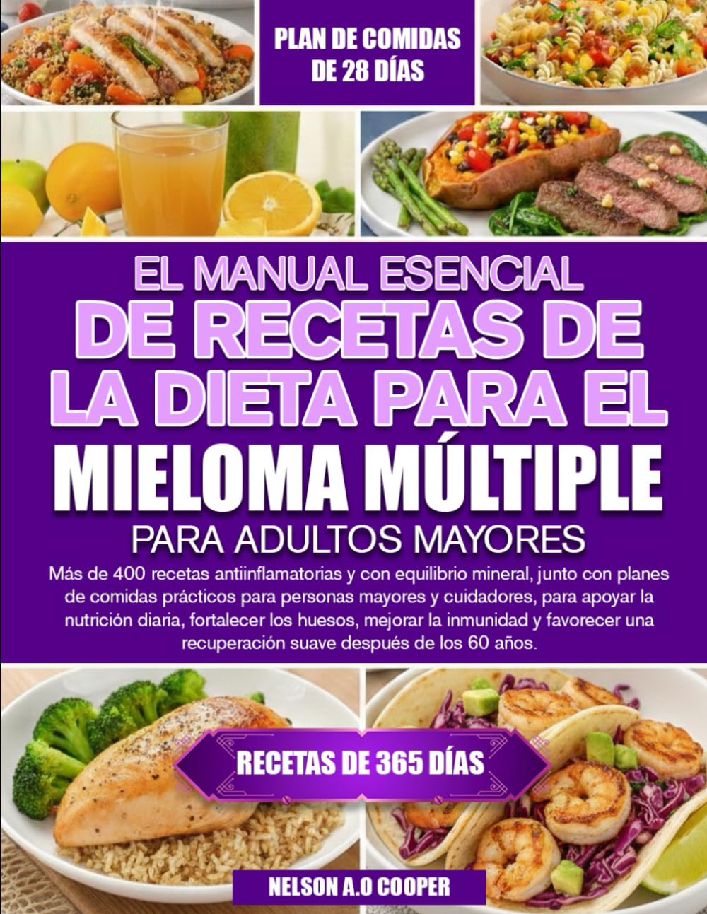 EL MANUAL ESENCIAL DE RECETAS DE LA DIETA PARA EL MIELOMA MÚLTIPLE PARA ADULTOS MAYORES: Más de 400 recetas antiinflamatorias y con equilibrio ... y cuidadores, para apoyar la nutrición...