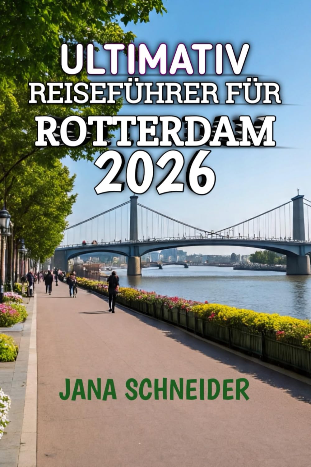Ultimativ Reiseführer Für Rotterdam 2026: Ihr unverzichtbarer Begleiter zur Erkundung von Europas dynamischster Hafenstadt