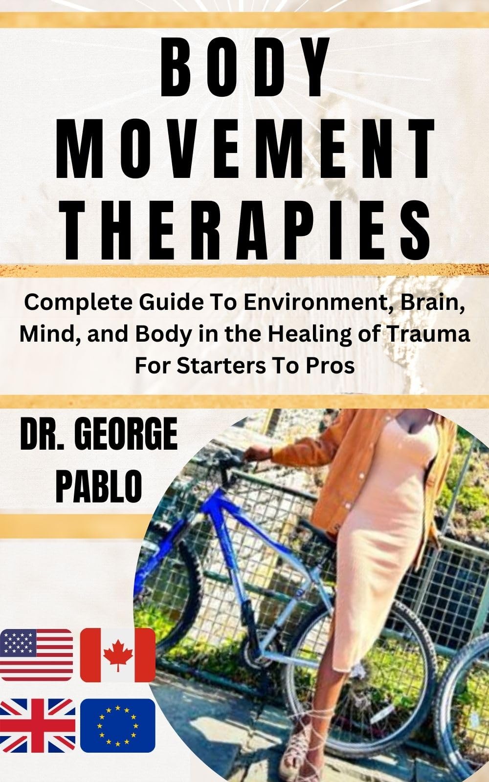 Body Movement Therapies: Complete Guide To Environment, Brain, Mind, and Body in the Healing of Trauma For Starters To Pros