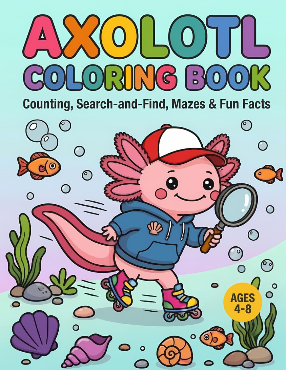 AXOLOTL COLORING BOOK: Counting, Search-and-Find, Mazes & Fun Facts