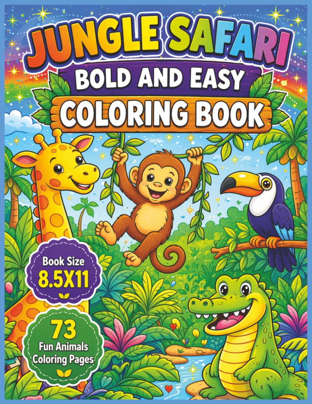 Jungle Safari Bold and Easy Coloring Book: Fun and Relaxing Wildlife Adventure with Big, Simple Designs Featuring Lions, Elephants, Giraffes, Monkeys ... x 11 with 73 Bold and Easy Coloring Pages...