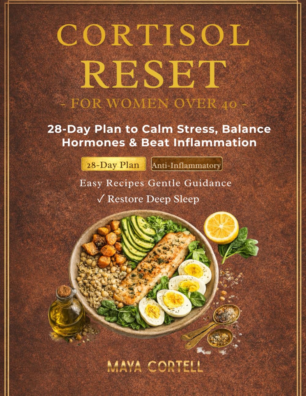 The Cortisol Reset for Women Over 40: 28-Day Meal Plan with Quick & Easy Recipes to Support Energy, Improve Sleep, Calm Stress & Restore Daily Balance