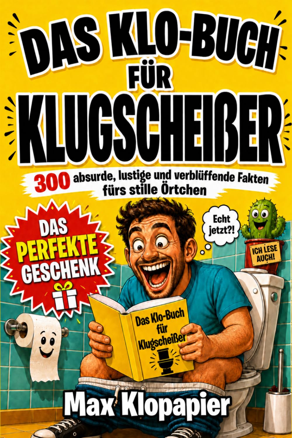 Das Klo-Buch für Klugscheißer: 300 absurde, witzige und unglaubliche Fakten über Geschichte, den menschlichen Körper, Tiere, Toiletten und völlig unnützes Wissen