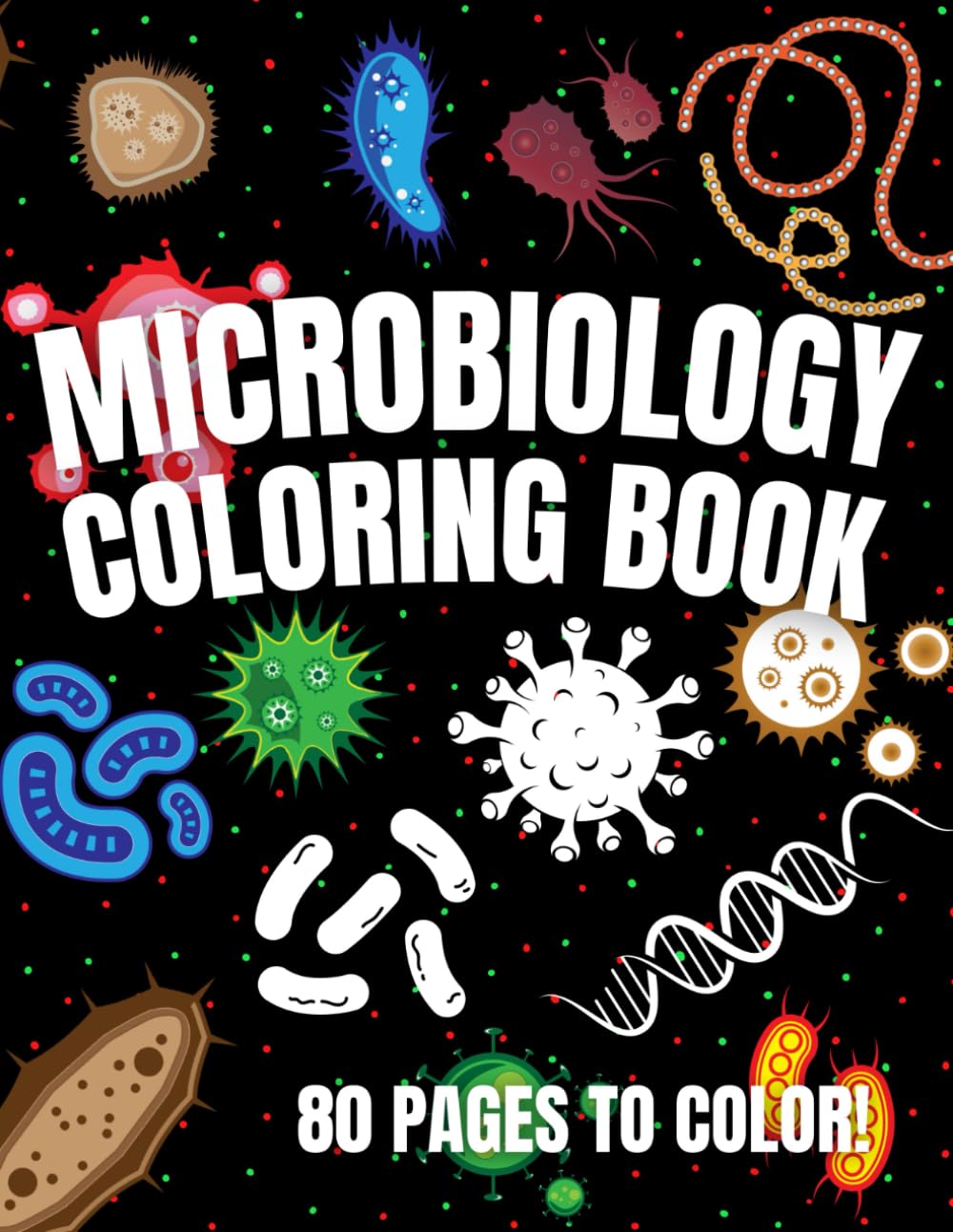 Microbiology Coloring Book: Great Science, Lab, Bacteria, Virus and Cell Biology Themed Coloring Book || Microbiology Workbook || Perfect Gift for ... Students Chemist Physicians & Chiropractors