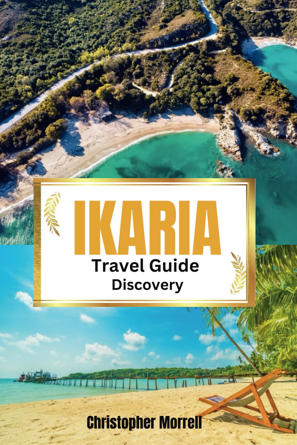 Ikaria Travel Guide Discovery: Your all-in-one handbook for discovering hidden gems, top attractions, relaxation hotspots, culinary delights, and ... Uncovered: City by City/ Island by Island)
