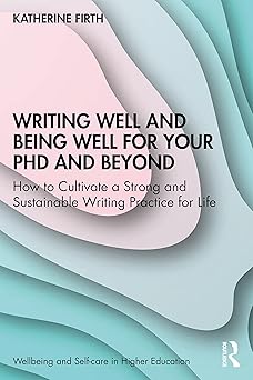 Writing Well and Being Well for Your PhD and Beyond (Wellbeing and Self-care in Higher Education)-Wow! eBook