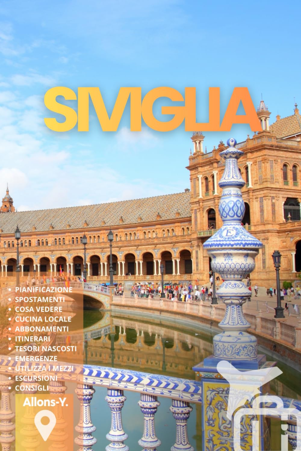 SIVIGLIA: La Guida. Pianificazione. Utilizza i MEZZI. Gite fuori porta. Cucina locale. E tanto altro per il tuo viaggio in Andalusia