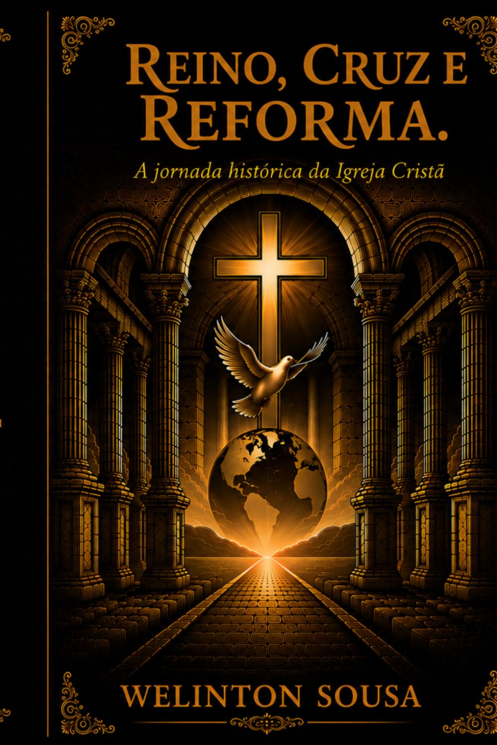 Reino, Cruz e Reforma: A Jornada Histórica da Igreja Cristã
