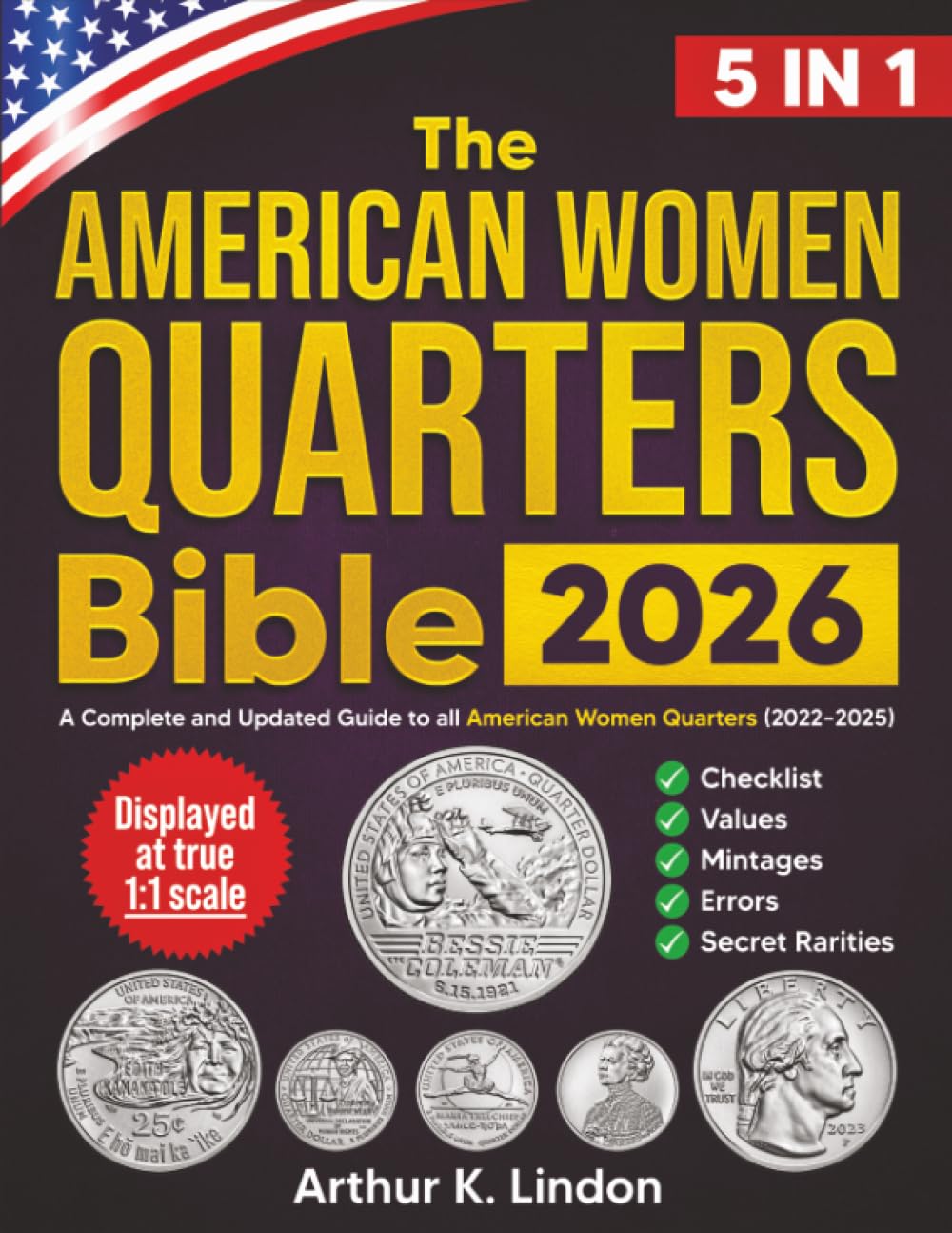 The American Women Quarters Bible: [5 in 1] A Complete and Updated Guide to All American Women Quarters (2022–2025) with Checklist, Values, Mintages, Errors, and Secret Rarities
