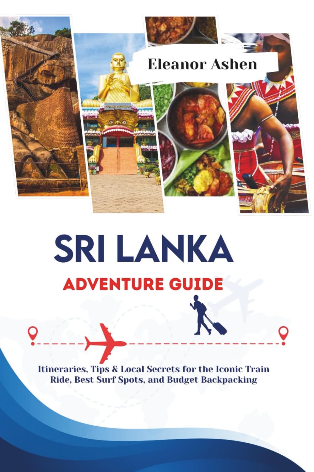 Sri Lanka Adventure Guide: Itineraries, Tips & Local Secrets for the Iconic Train Ride, Best Surf Spots, and Budget Backpacking