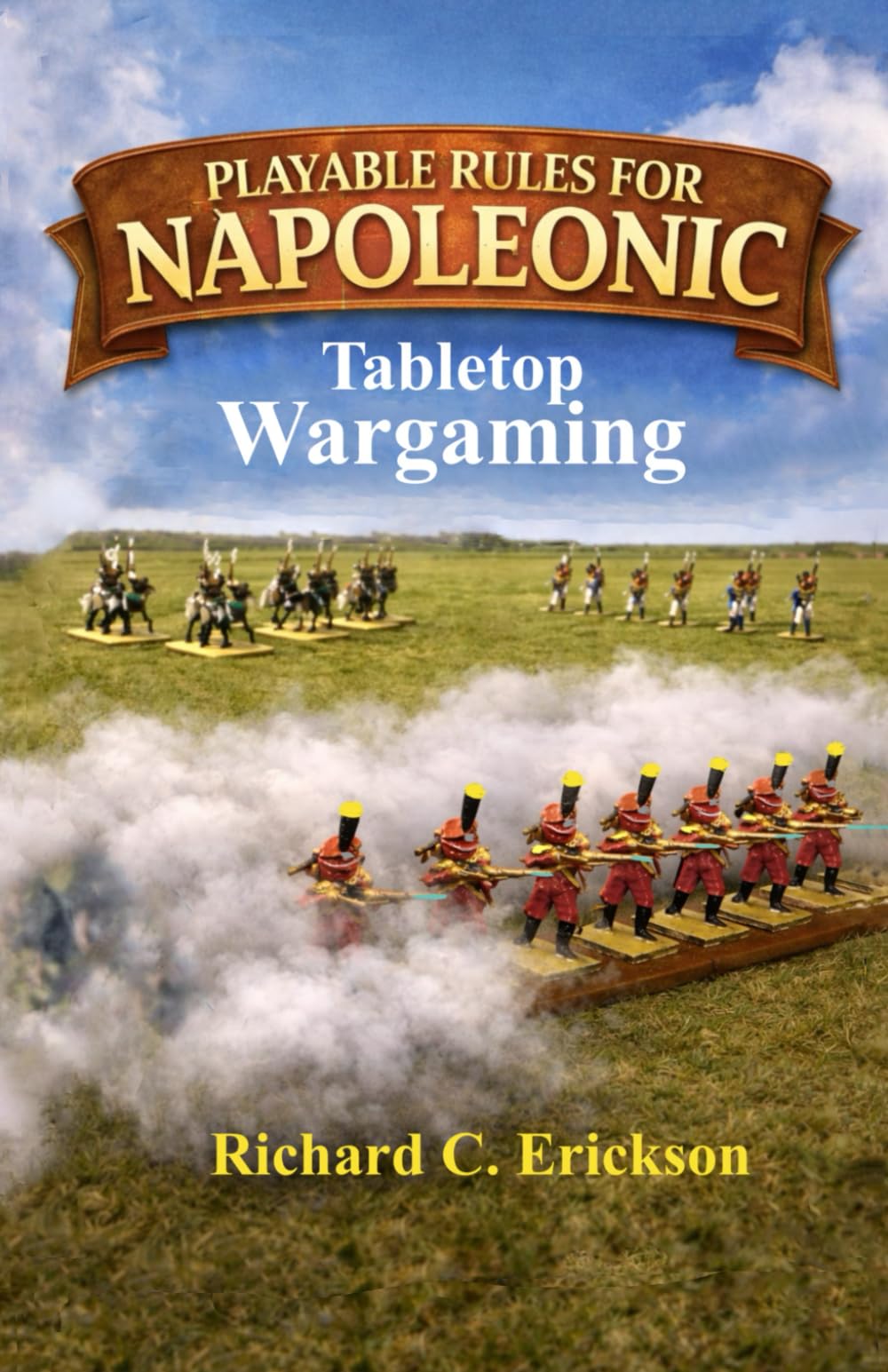PLAYABLE RULES FOR NAPOLEONIC TABLETOP WARGAMING: A PLAYABLE OPTION FOR MILITARY HISTORICAL MINITURES REENACTMENT RULES FOR FIGURES WARGAMING