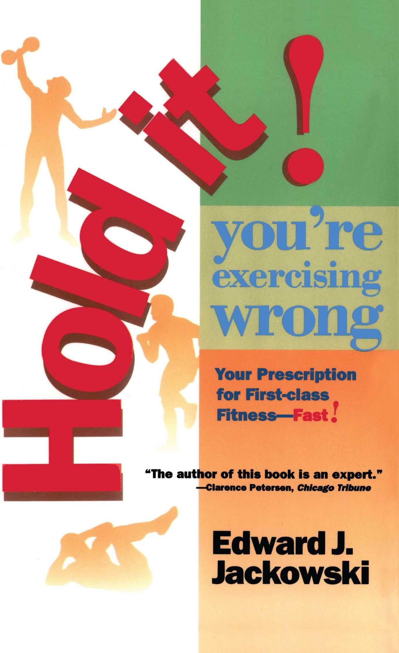 Hold It! You're Exercizing Wrong: Your Prescription for First-Class Fitness Fast (2 Fitness Favorites from Exercise Guru)