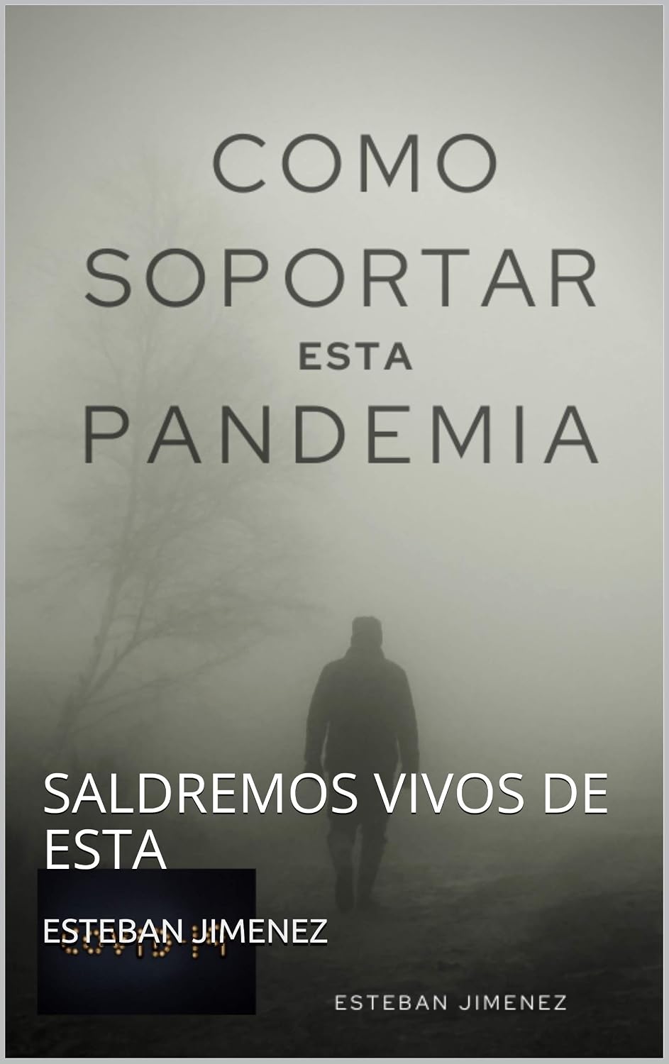 COMO SOPORTAR ESTA PANDEMIA: SALDREMOS VIVOS DE ESTA (Spanish Edition)