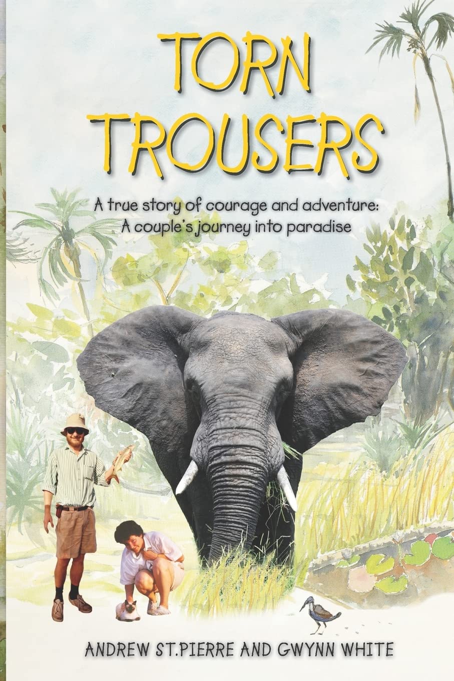 Torn Trousers: A True Story of Courage and Adventure: How A Couple Sacrificed Everything To Escape to Paradise: 1