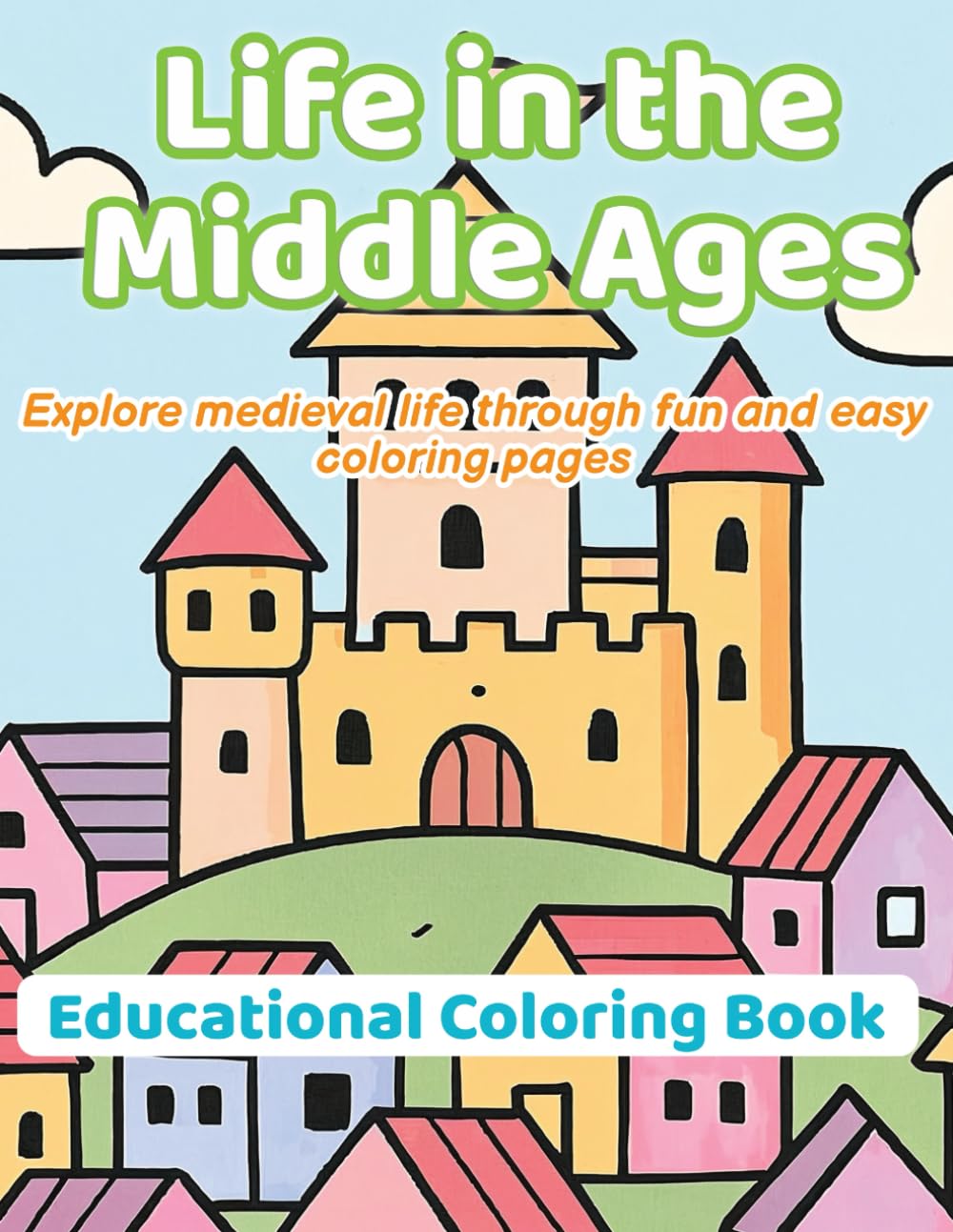 Life In The Middle Ages: Explore medieval life through fun and easy coloring pages