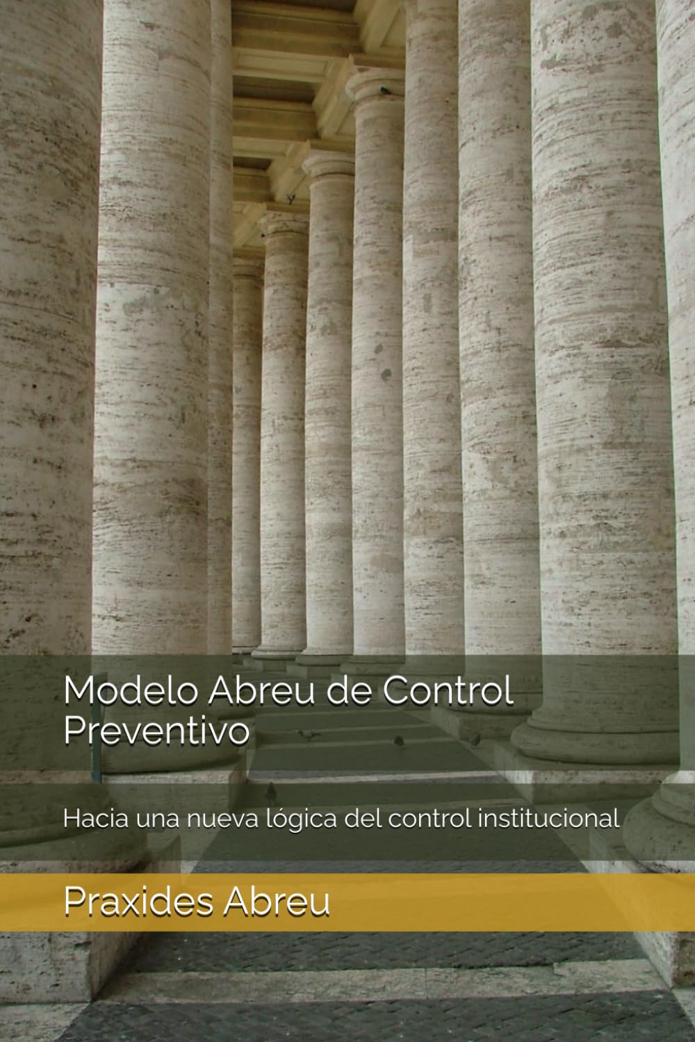 Modelo Abreu de Control Preventivo: Hacia una nueva lógica del control institucional (Evolución del Control Interno: Modelo Abreu)
