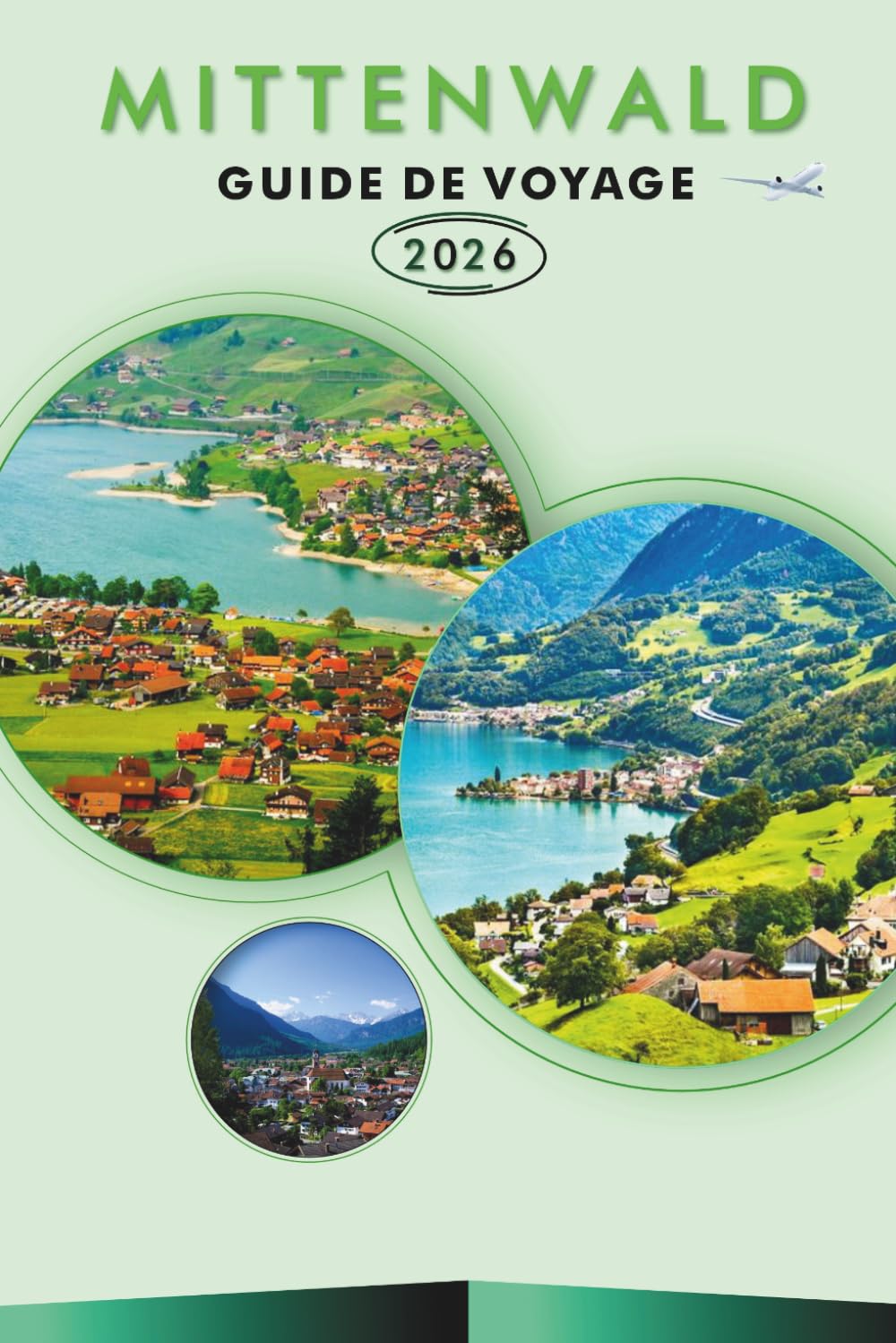 MITTENWALD GUIDE DE VOYAGE 2026: Explorez les Alpes bavaroises, les principales attractions, les monuments historiques, les sentiers pittoresques, les ... conseils pratiques pour tous les voyageurs