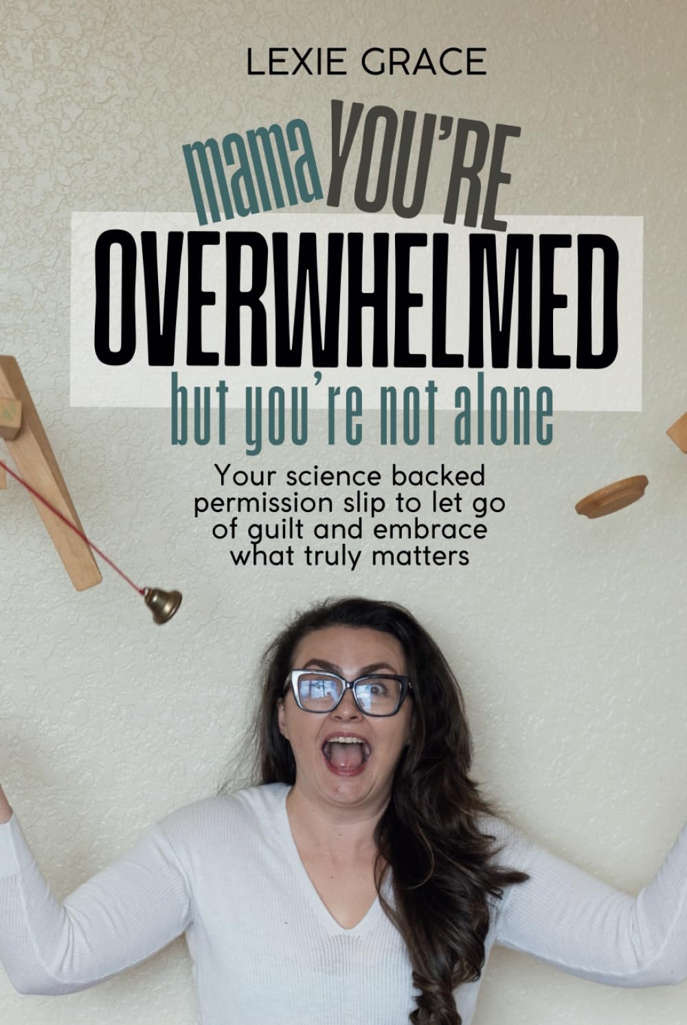 MAMA, YOU’RE OVERWHELMED—BUT YOU’RE NOT ALONE: Your science backed permission slip to let go of guilt and embrace what truly matters      Hardcover – December 28, 2024