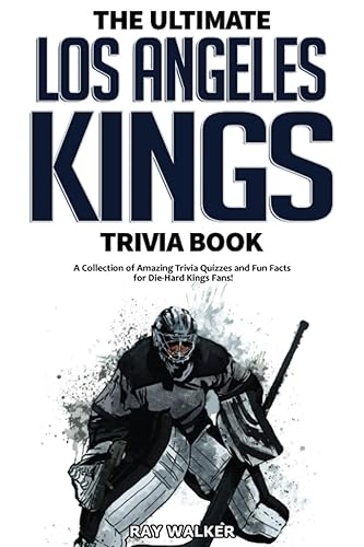 The Ultimate Los Angeles Kings Trivia Book: A Collection of Amazing Trivia Quizzes and Fun Facts for Die-Hard Kings Fans!