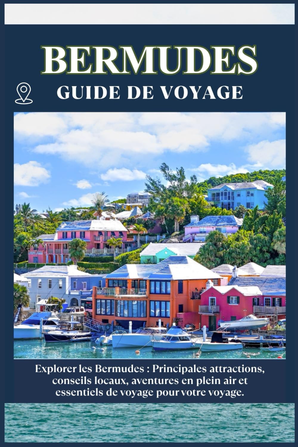 BERMUDES GUIDE DE VOYAGE: Principales attractions, conseils locaux, aventures en plein air et essentiels de voyage pour votre séjour