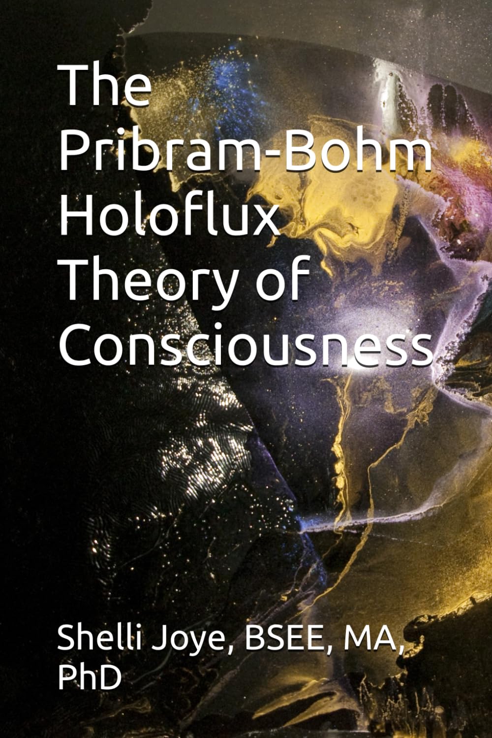The Pribram-Bohm Holoflux Theory of Consciousness