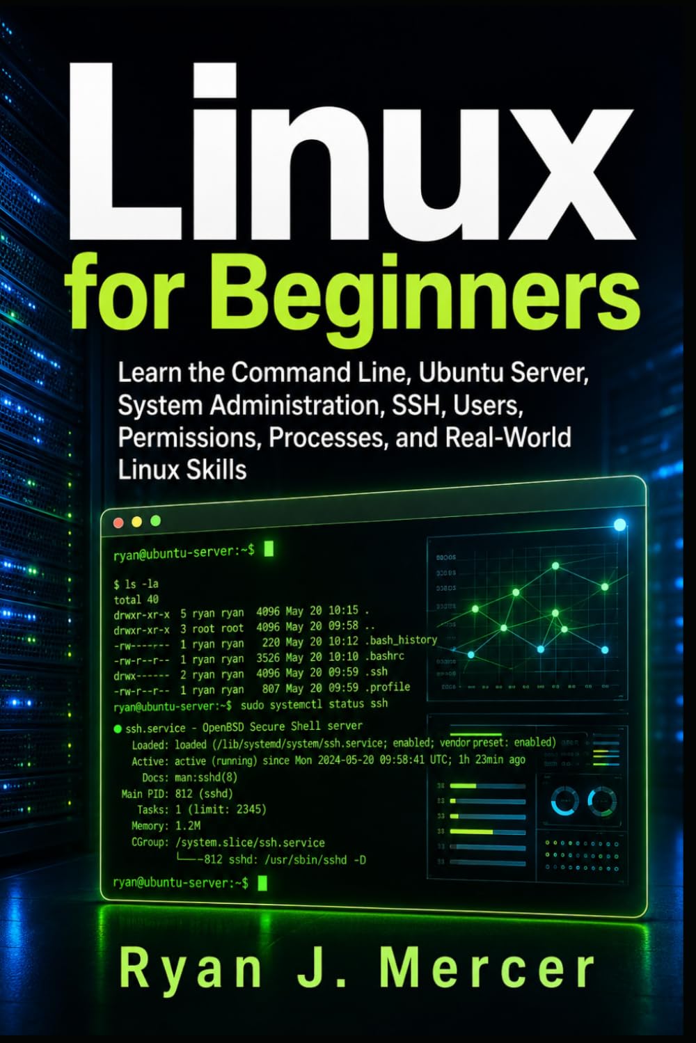 Linux for Beginners: Learn the Command Line, Ubuntu Server, System Administration, SSH, Users, Permissions, Processes, and Real-World Linux Skills (Computer Programming Made Easy)