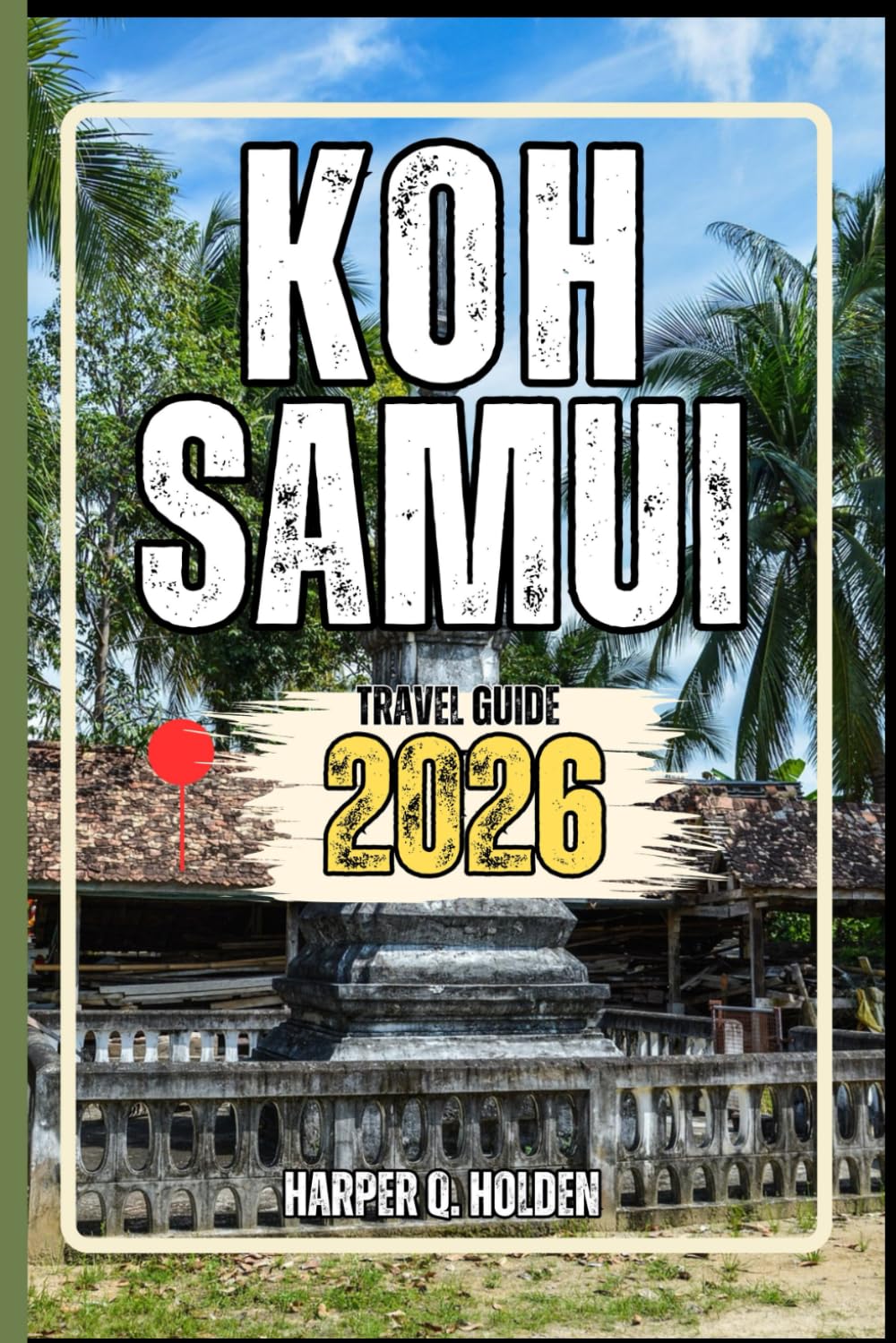 KOH SAMUI TRAVEL GUIDE: A Journey of Experiences From Iconic Landmarks, to Cultures, Cuisines, Adventure and More (Harper Q Travelling)
