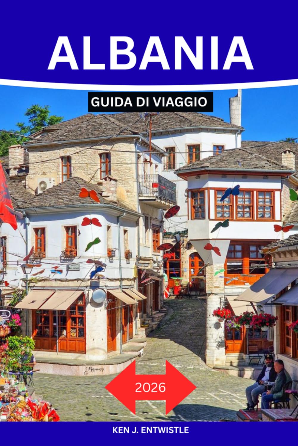 ALBANIA GUIDA DI VIAGGIO 2026: La guida definitiva alla scoperta della Riviera albanese: città storiche, borghi nascosti, avventure in montagna, ... locale, cultura e itinerari indimenticabili.