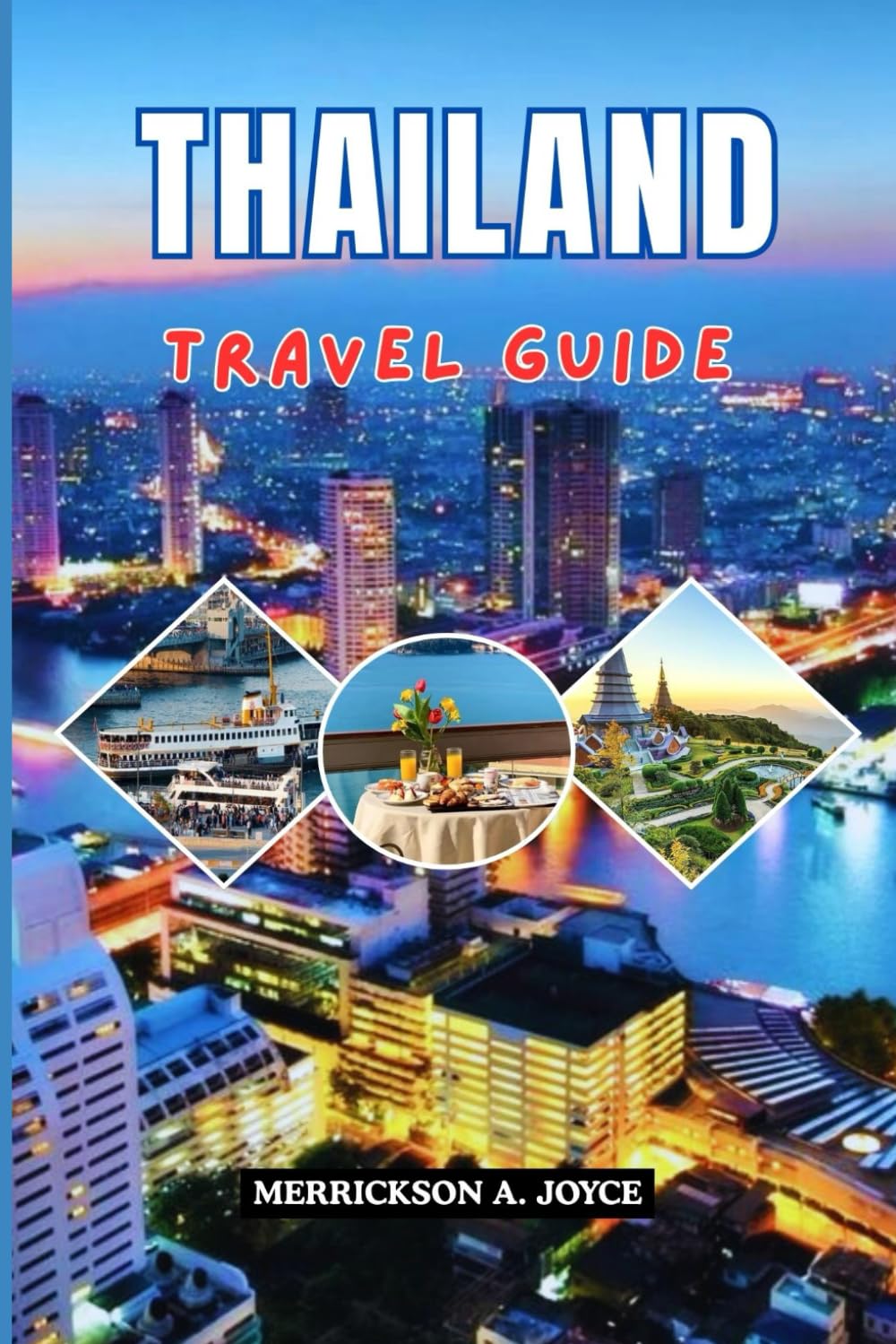 THAILAND TRAVEL GUIDE 2026: Experience Thailand in 2026 with Updated Travel Strategies Must Visit Places Local Etiquette and Stress Free Planning Advice