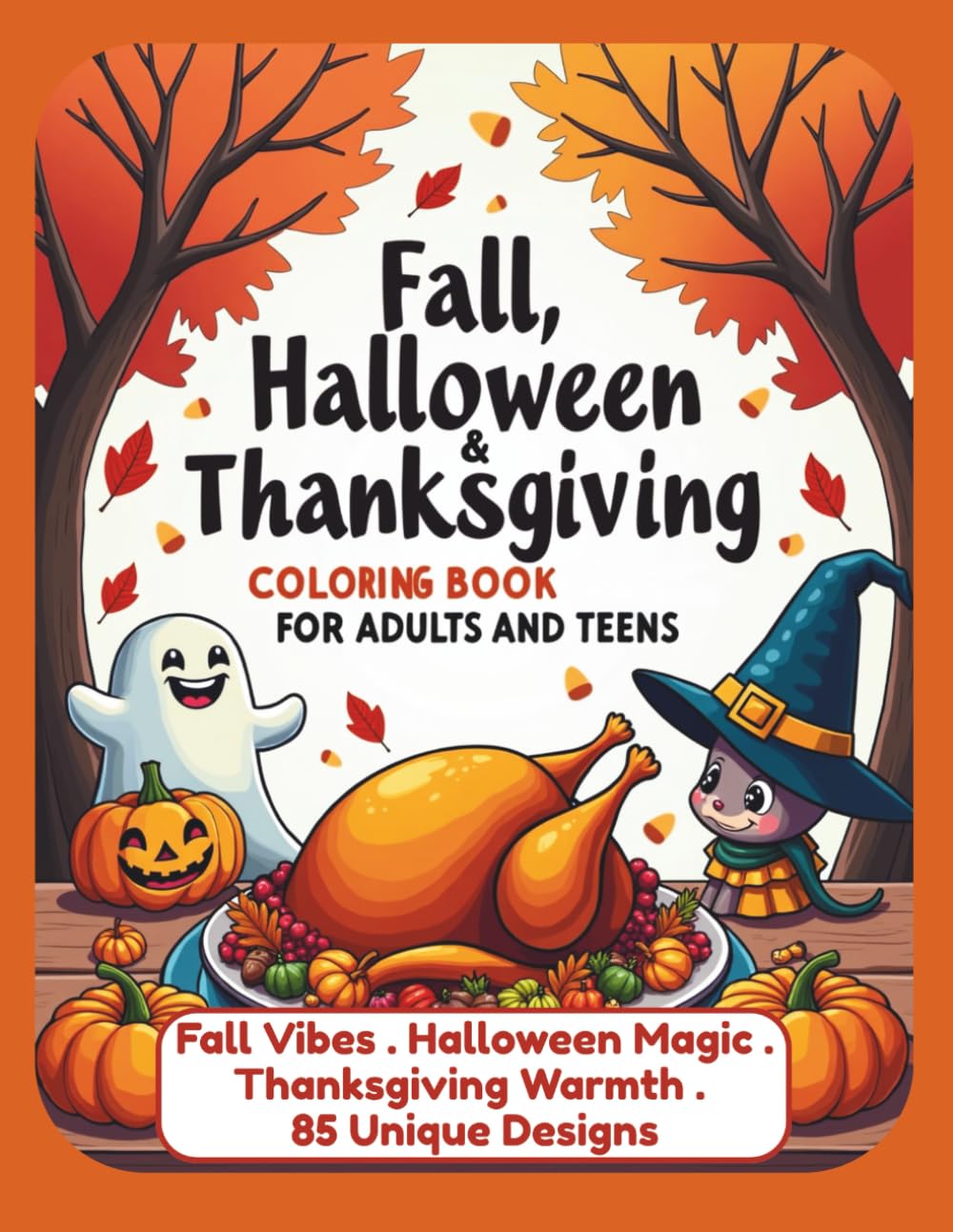 Fall, Halloween & Thanksgiving Coloring Book for Adults and Teens: 85 Fun and Relaxing Designs · Pumpkins, Ghosts, Turkeys, Mandalas, Cozy Seasonal Scenes