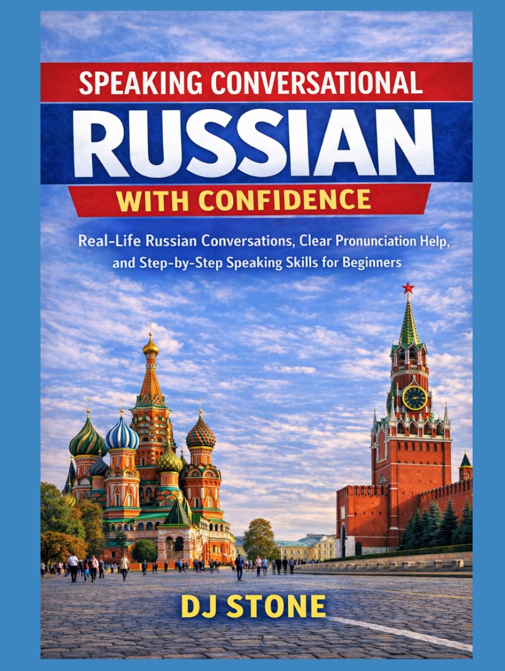 Speaking Conversational Russian with Confidence: Real-Life Russian Conversations, Clear Pronunciation Help, and Step-by-Step Speaking Skills for Beginners