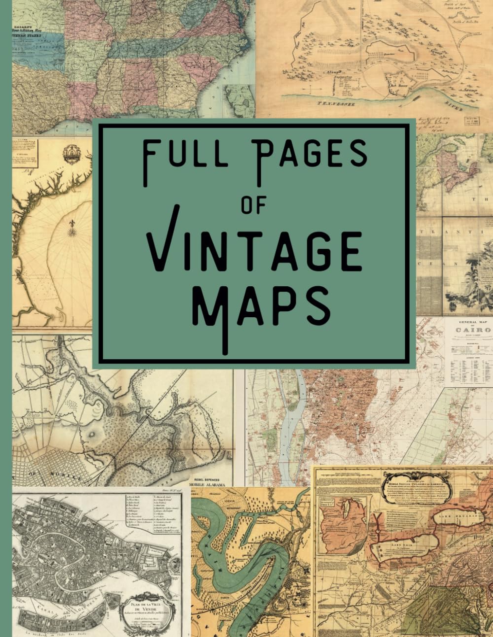 Full Pages of Vintage Maps: (Matte) Vintage Maps for Junk Journaling, Scrapbooking, Collage, Mixed Media Art and Many Other Crafts