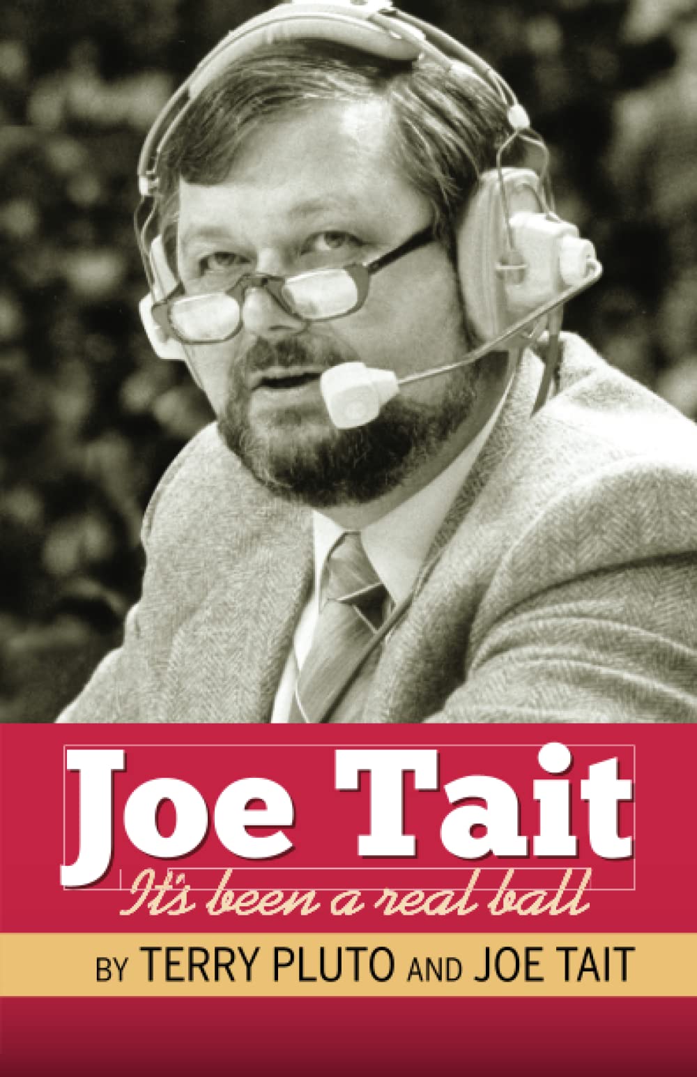 Joe Tait: It's Been a Real Ball: Stories from a Hall-of-Fame Sports Broadcasting Career
